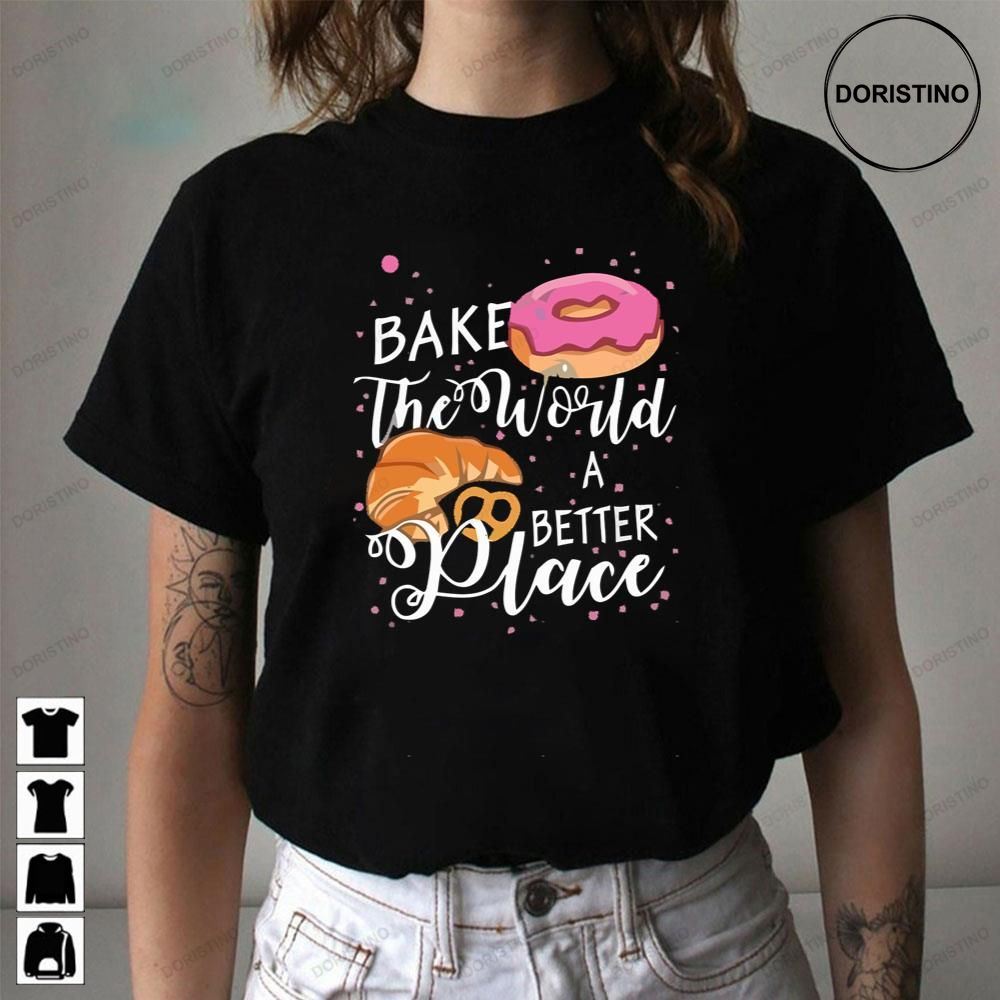 Cute Bake The World A Better Place Awesome Shirts